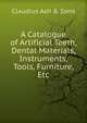 A Catalogue of Artificial Teeth, Dental Materials, Instruments, Tools, Furniture, Etc, Claudius Ash &amp; Sons 