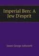 Imperial Ben: A Jew D'esprit, James George Ashworth 