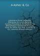 Catalogue D'une Collection Pr?cieuse De Livres Rares Et Curieux Provenants En Partie De La Biblioth?que C?l?bre De M. Ludw. Tieck, En Vente, Aux Prix . A. Asher & Co., Libraires (French Edition), A Asher &amp; Co 