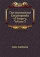 The International Encyclopaedia of Surgery, Volume 3, John Ashhurst 