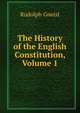 The History of the English Constitution, Volume 1, Rudolph Gneist 