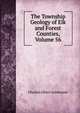 The Township Geology of Elk and Forest Counties, Volume 56, Charles Albert Ashburner 