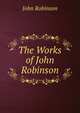 The Works of John Robinson, John Robinson 