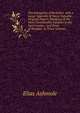 The Antiquities of Berkshire. with a Large Appendix of Many Valuable Original Papers, Pedigrees of the Most Considerable Families in the Said County, . and Town of Windsor. in Three Volumes, Elias Ashmole 