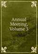 Annual Meeting, Volume 3, 