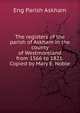 The registers of the parish of Askham in the county of Westmoreland from 1566 to 1821. Copied by Mary E. Noble, Eng Parish Askham 