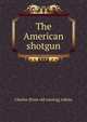 The American shotgun, Charles [from old catalog] Askins 