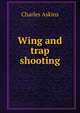 Wing and trap shooting, Charles Askins 