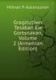 Gragitutiwn Tesakan Ew Gortsnakan, Volume 2 (Armenian Edition), Mihran P. Askanazean 