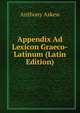 Appendix Ad Lexicon Graeco-Latinum (Latin Edition), Anthony Askew 