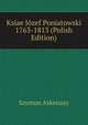 Ksiae Jozef Poniatowski 1763-1813 (Polish Edition), Szymon Askenazy 