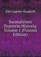 Suomalaisen Teatterin Historia, Volume 1 (Finnish Edition), Eliel Aspelin-Haapkyla 