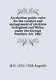 An election guide: rules for the conduct and management of elections in England and Wales, under the Corrupt Practices Act, 1883, H H. 1852-1928 Asquith 