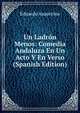 Un Ladron Menos: Comedia Andaluza En Un Acto Y En Verso (Spanish Edition), Eduardo Asquerino 
