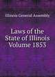 Laws of the State of Illinois Volume 1853, Illinois General Assembly 