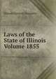 Laws of the State of Illinois Volume 1855, Illinois General Assembly 
