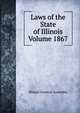 Laws of the State of Illinois Volume 1867, Illinois General Assembly 