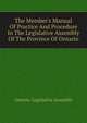 The Member's Manual Of Practice And Procedure In The Legislative Assembly Of The Province Of Ontario, Ontario. Legislative Assembly 