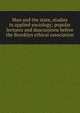 Man and the state, studies in applied sociology; popular lectures and duscussions before the Brooklyn ethical association, 