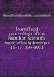 Journal and proceedings of the Hamilton Scientific Association Volume no. 16-17 1899-1901, Hamilton Scientific Association 