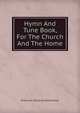 Hymn And Tune Book, For The Church And The Home., American Unitarian Association 