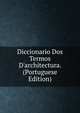 Diccionario Dos Termos D'architectura. (Portuguese Edition), 