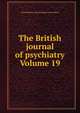 The British journal of psychiatry Volume 19, Royal Medico-psychological Association 