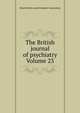 The British journal of psychiatry Volume 23, Royal Medico-psychological Association 