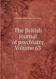 The British journal of psychiatry Volume 63, Royal Medico-psychological Association 