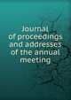 Journal of proceedings and addresses of the annual meeting, 