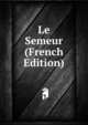 Le Semeur (French Edition), 
