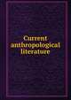 Current anthropological literature, 