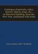 Catalogue of portraits, relics, historic objects, maps, etc., in Historical building, Syracuse, New York, catalogued with notes, Lucy Leonora 1831- Goodrich 