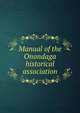 Manual of the Onondaga historical association, 