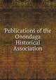 Publications of the Onondaga Historical Association, 