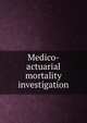 Medico-actuarial mortality investigation, 