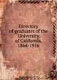 Directory of graduates of the University of California, 1864-1916, 