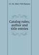 Catalog rules; author and title entries, J C. M. 1864-1943 Hanson 