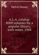 A.L.A. catalog: 8000 volumes for a popular library, with notes. 1904, Melvil Dewey 