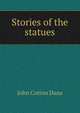 Stories of the statues, John Cotton Dana 