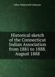 Historical sketch of the Connecticut Indian Association from 1881 to 1888. August 1888, Ellen Wadsworth Johnson 