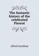 The fantastic history of the celebrated Pierrot, Alfred Assollant 