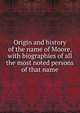 Origin and history of the name of Moore, with biographies of all the most noted persons of that name, 