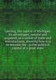 Lansing, the capital of Michigan: its advantages, natural and acquired, as a center of trade and manufactures, showing how it is to become the . as the political capital of a great state, 