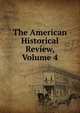 The American Historical Review, Volume 4, 