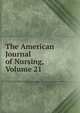 The American Journal of Nursing, Volume 21, 