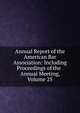 Annual Report of the American Bar Association: Including Proceedings of the . Annual Meeting, Volume 25, 