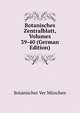 Botanisches Zentralblatt, Volumes 39-40 (German Edition), Botanischer Ver Munchen 
