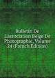 Bulletin De L'association Belge De Photographie, Volume 24 (French Edition), 