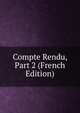 Compte Rendu, Part 2 (French Edition), 